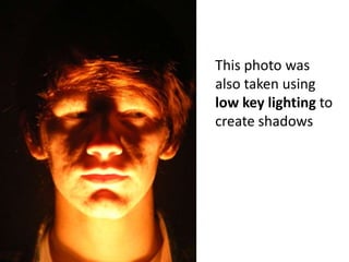 This photo was also taken using low key lighting to create shadows