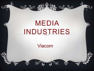 MEDIA
INDUSTRIES
  Viacom
 