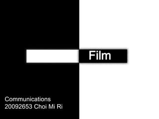 Film


Communications
20092653 Choi Mi Ri
 