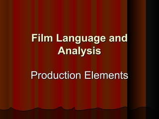 Film Language and Analysis Production Elements 