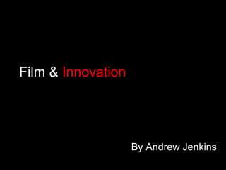 Film & Innovation
By Andrew Jenkins
 