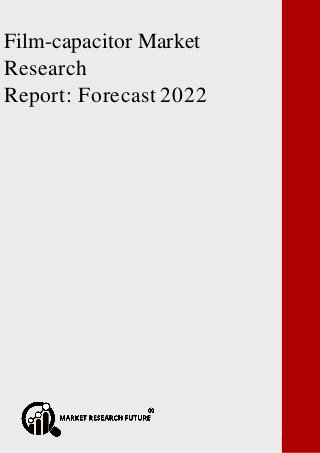 Film-capacitor Market Research Report: Forecast 2022
Film-capacitor Market
Research
Report: Forecast 2022
 