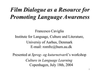 Film Dialogue as a Resource for Promoting Language Awareness ,[object Object],[object Object],[object Object],[object Object],[object Object]