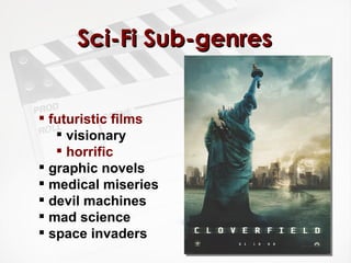 Sci-Fi Sub-genres futuristic films visionary horrific graphic novels medical miseries devil machines  mad science space invaders 