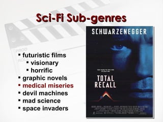 Sci-Fi Sub-genres futuristic films visionary horrific graphic novels medical miseries devil machines  mad science space invaders 