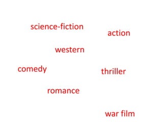 science-fiction
western
comedy thriller
romance
action
war film
 