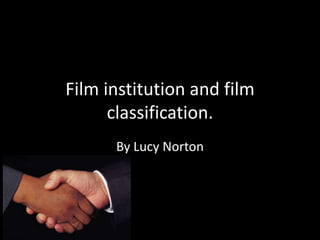 Film institution and film
      classification.
      By Lucy Norton
 