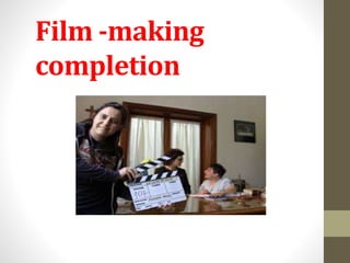 Film -making
completion
 