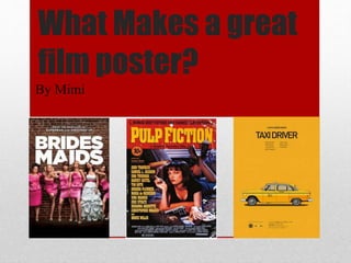 What Makes a great
film poster?
By Mimi
 