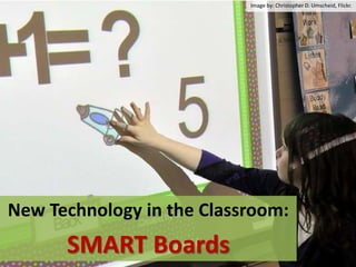 Image by: Christopher D. Umscheid, Flickr. New Technology in the Classroom: SMART Boards 