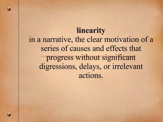 linearity in a narrative, the clear motivation of a series of causes and effects that progress without significant digress...