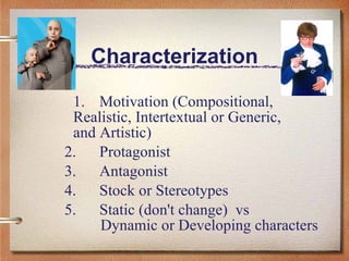 Characterization <ul><ul><ul><li>1. Motivation (Compositional, Realistic, Intertextual or Generic,  and Artistic) </li></u...