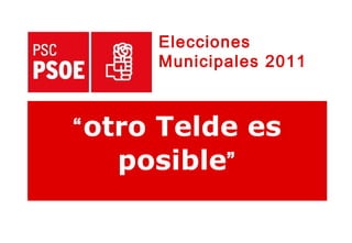 “ otro Telde es posible ” Elecciones  Municipales 2011 