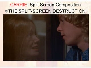CARRIE: Split Screen Composition
THE SPLIT-SCREEN DESTRUCTION:
Compositional Foreshadowing
Examples
 