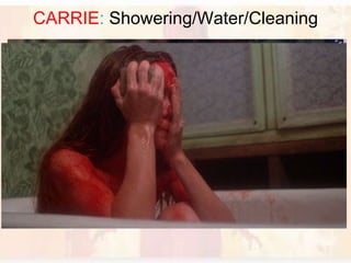 CARRIE: Showering/Water/Cleaning
 