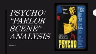PSYCHO:
“PARLOR
SCENE”
ANALYSIS
Film 100
 