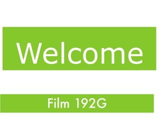 Welcome
 Film 192G