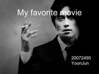 My favorite movie




              20072490
              YoonJun
 