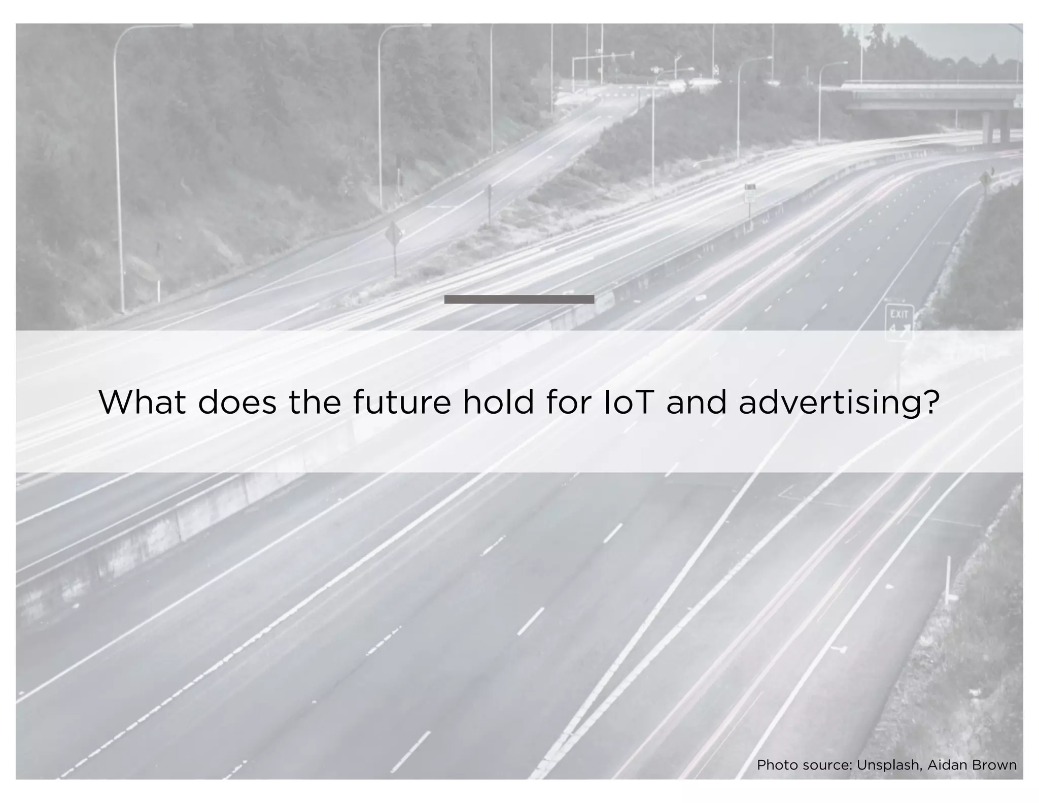 What does the future hold for IoT and advertising?
Photo source: Unsplash, Aidan Brown
 