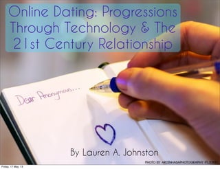 Online Dating: Progressions
Through Technology & The
21st Century Relationship
By Lauren A. Johnston
Photo by ArdinhasaPhotography (Flickr)
Friday, 17 May, 13
 