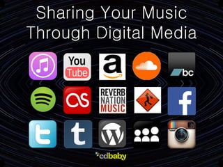 Sharing Your Music
Through Digital Media
 