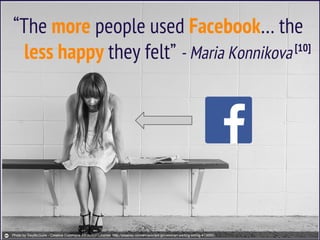 “The more people used Facebook… the
less happy they felt” - Maria Konnikova[10]
Photo by RayMcGuire - Creative Commons Attribution License http://pixabay.com/en/worried-girl-woman-waiting-sitting-413690/
 