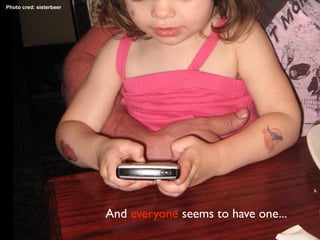 Photo cred: sisterbeer




                         And everyone seems to have one...
 