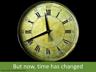 But now, time has changedPhoto credit: FarhadFarhad-Flickr