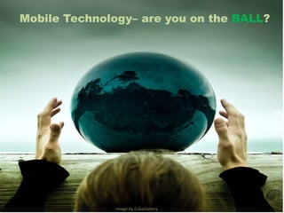 Mobile Technology– are you on the BALL? Image by CubaGallery 