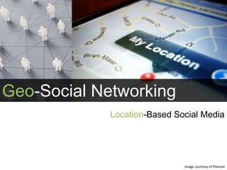 Geo-Social Networking Location-Based Social Media Image courtesy of Piterest 