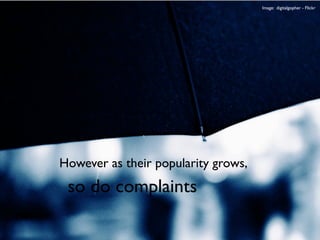 Image: digitalgopher - Flickr




However as their popularity grows,
 so do complaints
 