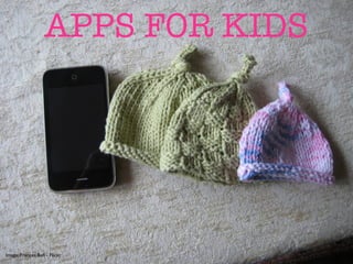 APPS FOR KIDS




Image: Frances Bell - Flickr
 