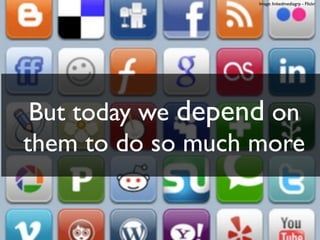 Image: linkedmediagrp - Flickr




 But today we depend on
them to do so much more
 
