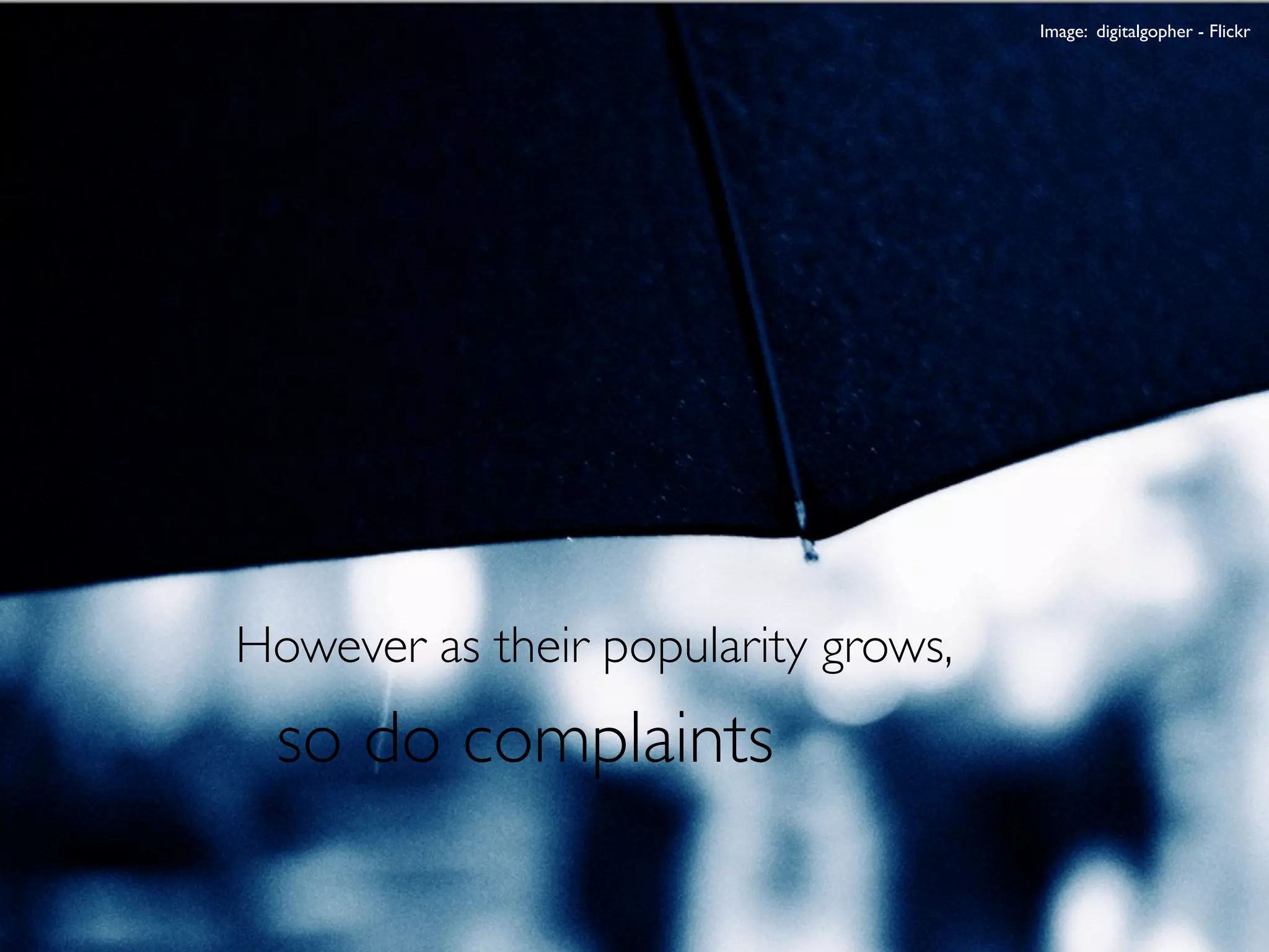 Image: digitalgopher - Flickr




However as their popularity grows,
 so do complaints
 