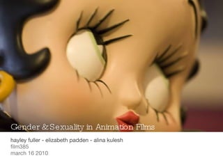Gender & Sexuality in Animation Films ,[object Object],[object Object],[object Object]