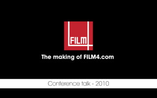 The making of FILM4.com

Conference talk - 2010

 