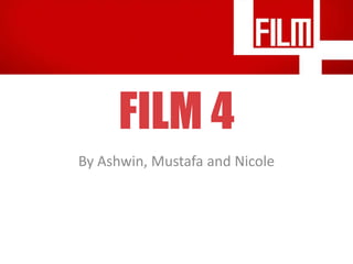 FILM 4
By Ashwin, Mustafa and Nicole

 