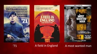 ‘71 A field in England A most wanted man
 