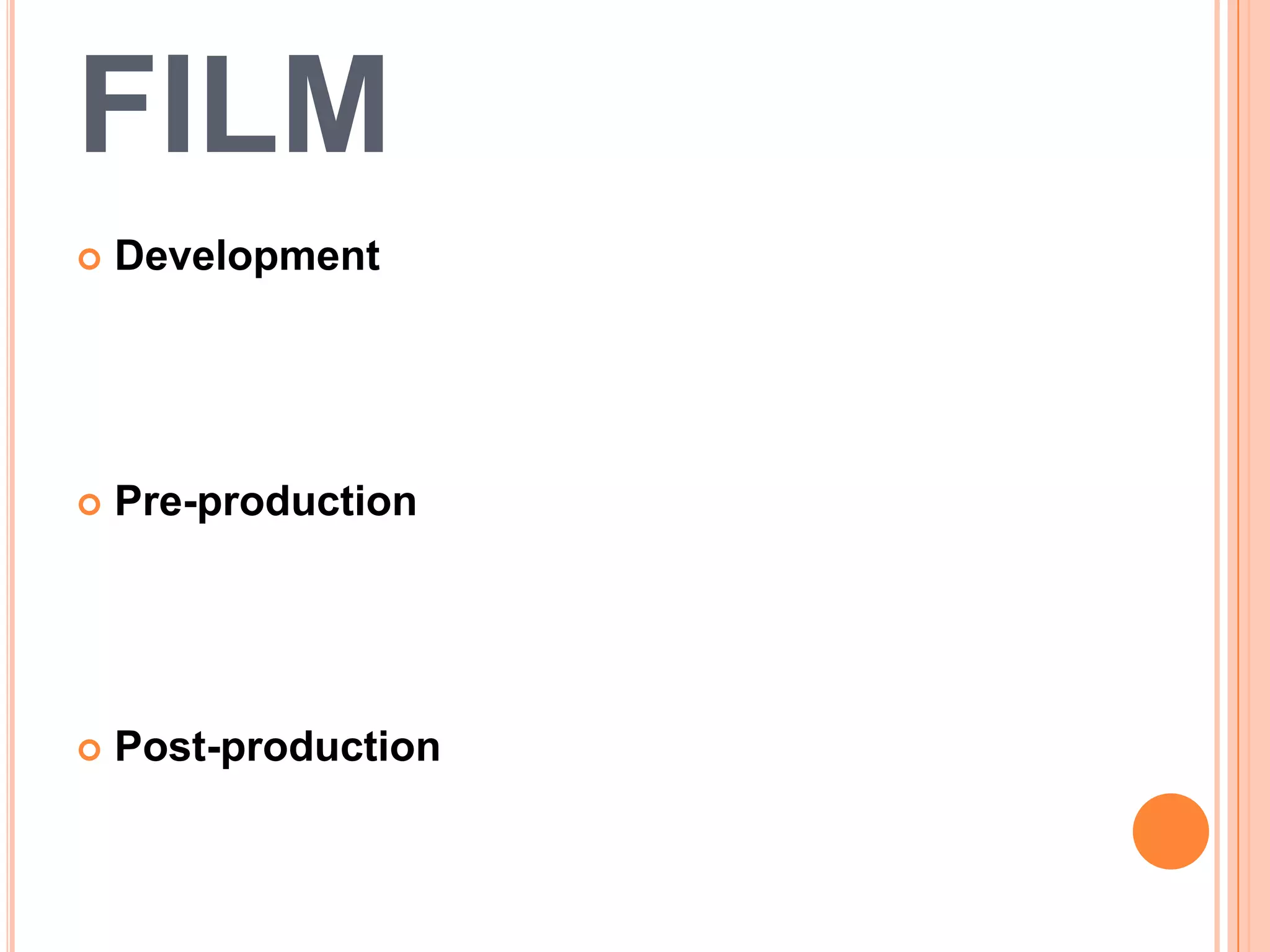 FILM
   Development




   Pre-production




   Post-production
 