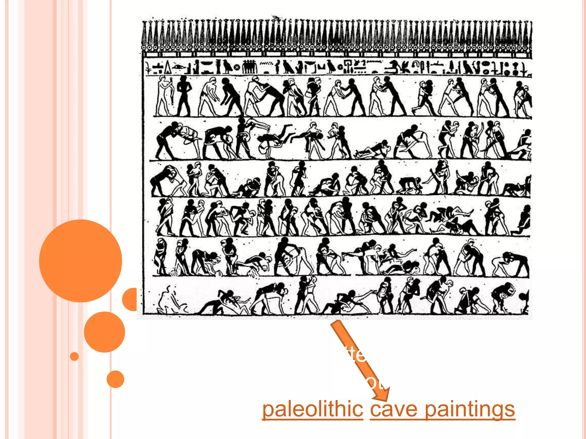 Early examples of attempts to capture
the phenomenon of motion drawing can
be found in paleolithic cave paintings
 