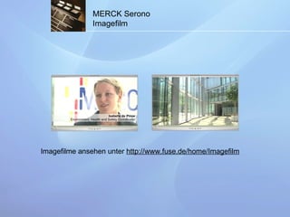 MERCK Serono Imagefilm Imagefilme ansehen unter  http://www.fuse.de/home/Imagefilm 