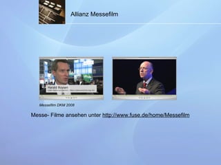 Allianz Messefilm Messefilm DKM 2008 Messe- Filme ansehen unter  http://www.fuse.de/home/Messefilm 