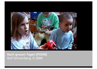 Nach grauen Tagen [POEM]
Ralf Schmerberg, D 2006
 