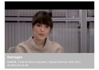 Damages
S04E08, Todd & Glenn Kesssler / Daniel Zelman USA 2011
ab Minute 22.40
 