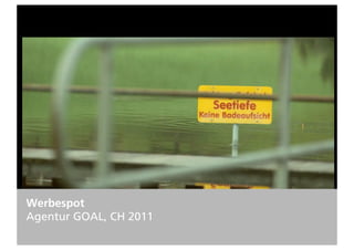 Werbespot
Agentur GOAL, CH 2011
 
