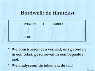 Bordwell: de filmtekst We construeren een verhaal, ons geboden in een tekst, geschreven in een bepaalde taal. We analyseren de tekst, via de taal 