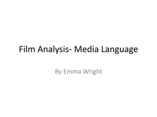Film Analysis- Media Language
By Emma Wright
 
