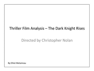 Thriller Film Analysis – The Dark Knight Rises

              Directed by Christopher Nolan




By Elliot Metaireau
 