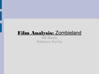 Film Analysis: Zombieland
AS Media
Rebecca Kerley
 