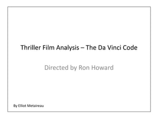 Thriller Film Analysis – The Da Vinci Code

                      Directed by Ron Howard




By Elliot Metaireau
 